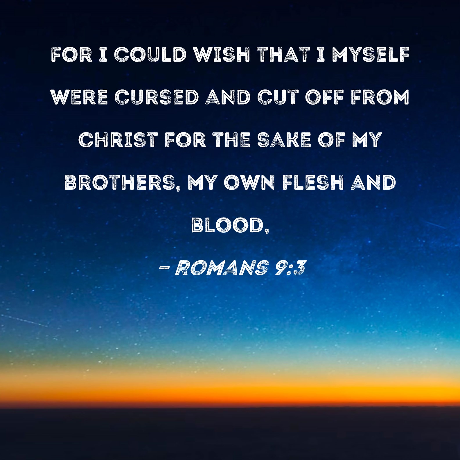 For I could wish that I myself were cursed and cut off from Christ