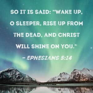 Wake up, O sleeper, rise from the dead